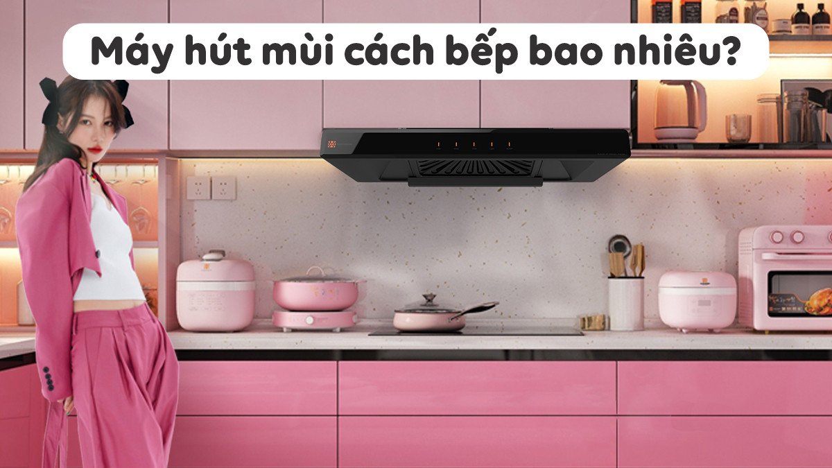 Máy hút mùi treo tường và khoảng cách lắp đặt lý tưởng