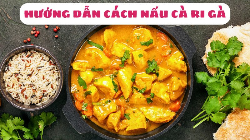 Cách Nấu Cà Ri Gà Thơm Ngon Chuẩn Vị Gia Đình Món cà ri gà nước cốt dừa thơm ngon