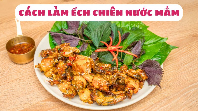 Món ếch chiên nước mắm vàng giòn thơm lừng hấp dẫn