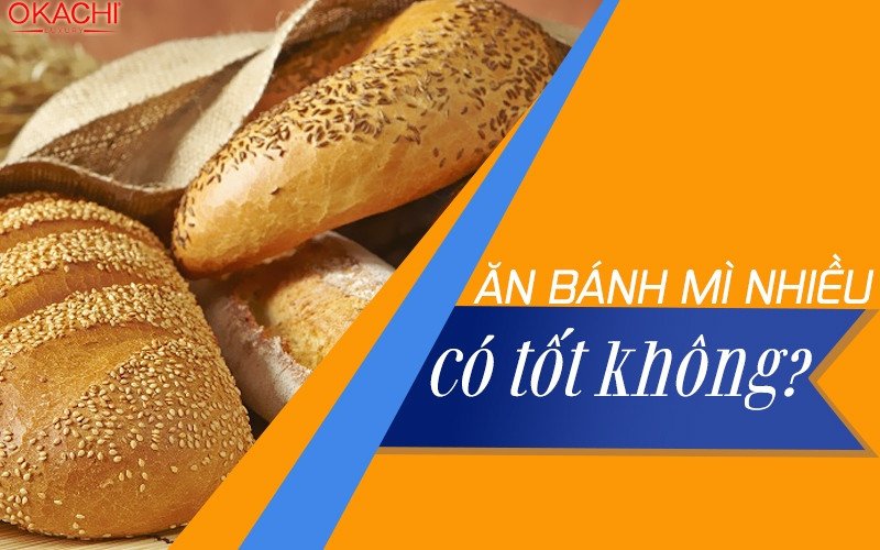 Ăn bánh mì nhiều có tốt không?