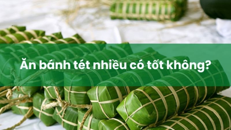 Ăn bánh tét quá nhiều có thể dẫn đến tăng cân không kiểm soát