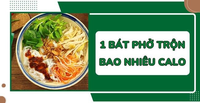 Bảng ước tính 1 bát phở trộn bao nhiêu calo và các thành phần dinh dưỡng chính