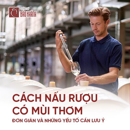 Bí quyết tạo nên những mẻ rượu thơm ngon tại gia