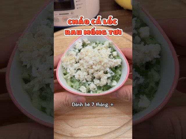 công thức cháo cá lóc rau mồng tơi cho bé 7 tháng