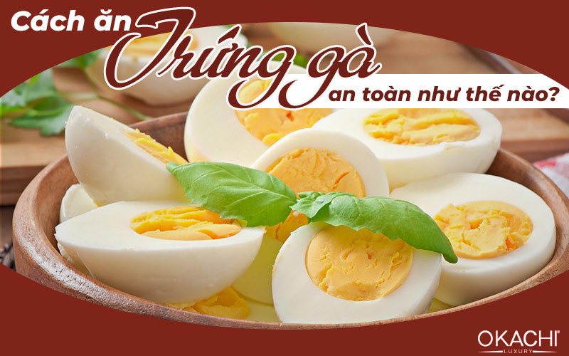 Hướng dẫn ăn trứng gà công nghiệp an toàn