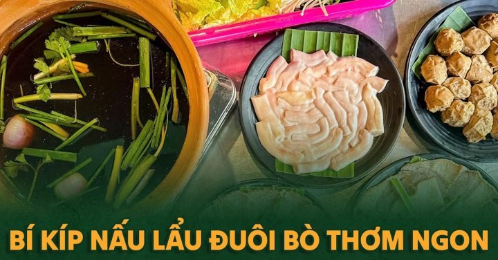Lẩu đuôi bò thập cẩm thơm ngon hấp dẫn