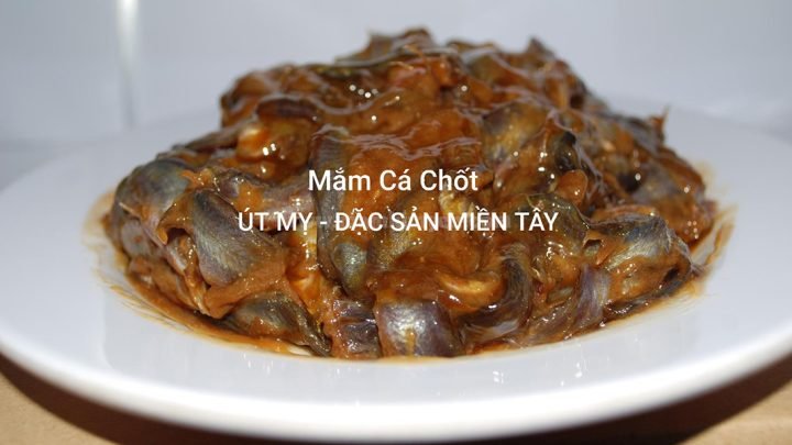 Mắm cá chốt đậm đà, món ăn quen thuộc từ cá chốt