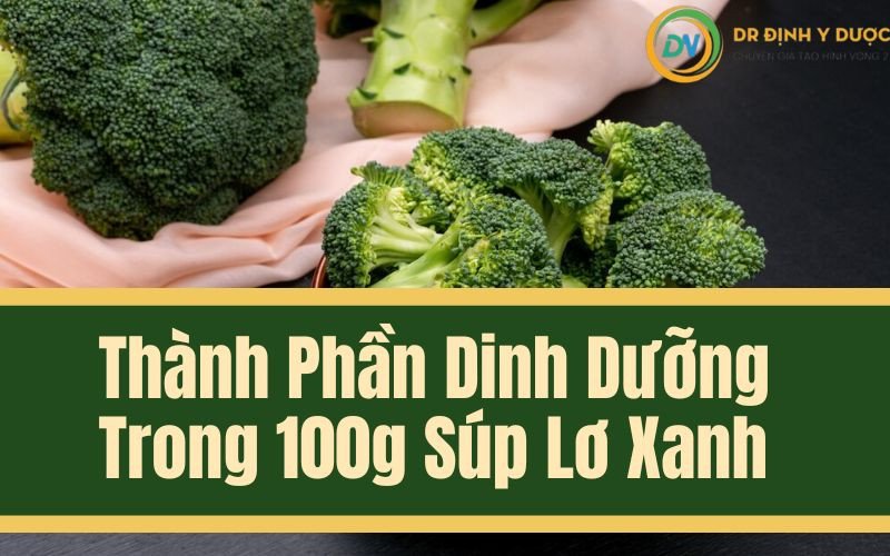 Thông tin thành phần dinh dưỡng của 100g súp lơ xanh tươi.