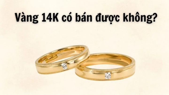 Vàng 14K Giá 2026: Cập Nhật Mới Nhất & Phân Tích Đầu Tư Trang sức vàng 14K có thể bán lại không