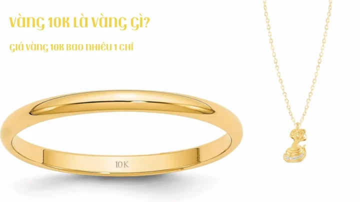 Giá vàng 10k ngày hôm nay: Cập nhật và phân tích chi tiết 2026 Vàng 10k là vàng gì, bao nhiêu tiền 1 chỉ?