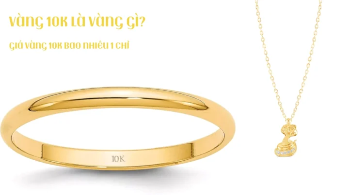 Vàng 10K - lựa chọn thông minh cho trang sức hàng ngày
