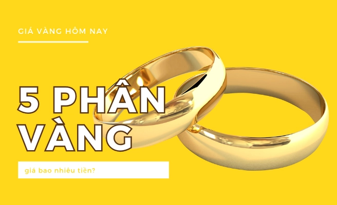 5 Phân Vàng Bao Nhiêu Tiền Hôm Nay? Cập nhật giá 2026 Yếu tố ảnh hưởng giá vàng